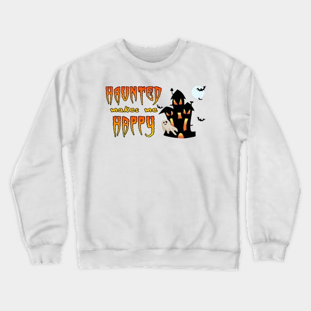 Haunted Makes Me Happy Crewneck Sweatshirt by Dead Is Not The End